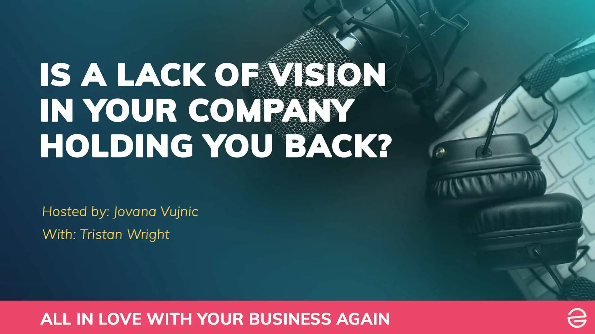 Is A Lack Of Vision In Your Company Holding You Back