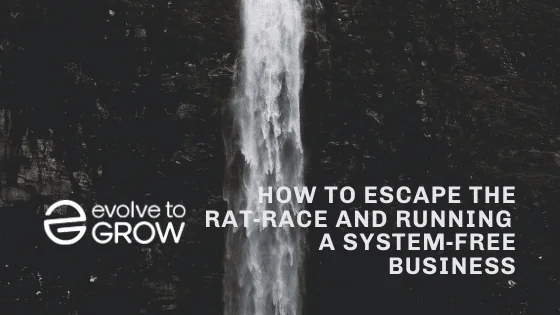How to Escape the Rat-race and Running a System-free Business