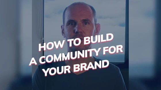 How To Build A Community For Your Brand